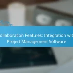 Collaboration Features: Integration with Project Management Software