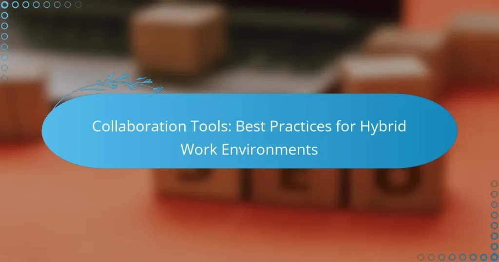 Collaboration Tools: Best Practices for Hybrid Work Environments
