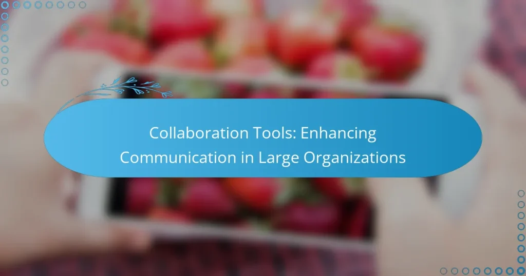 Collaboration Tools: Enhancing Communication in Large Organizations