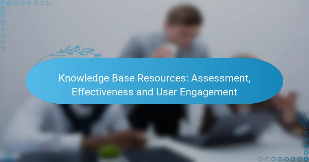 Knowledge Base Resources: Assessment, Effectiveness and User Engagement