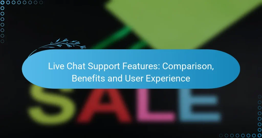Live Chat Support Features: Comparison, Benefits and User Experience
