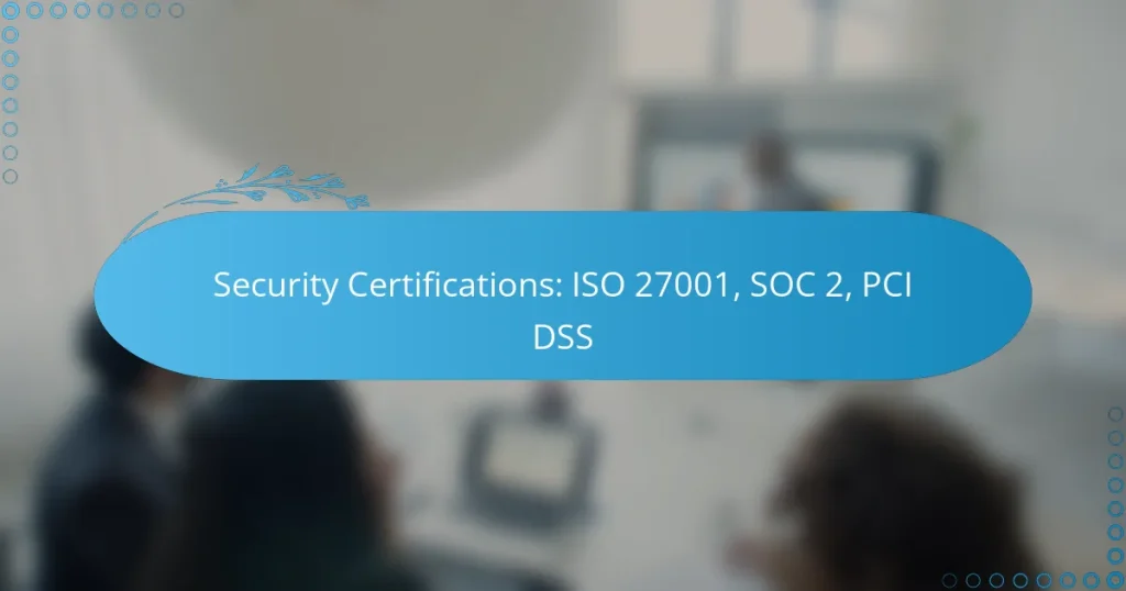 Security Certifications: ISO 27001, SOC 2, PCI DSS