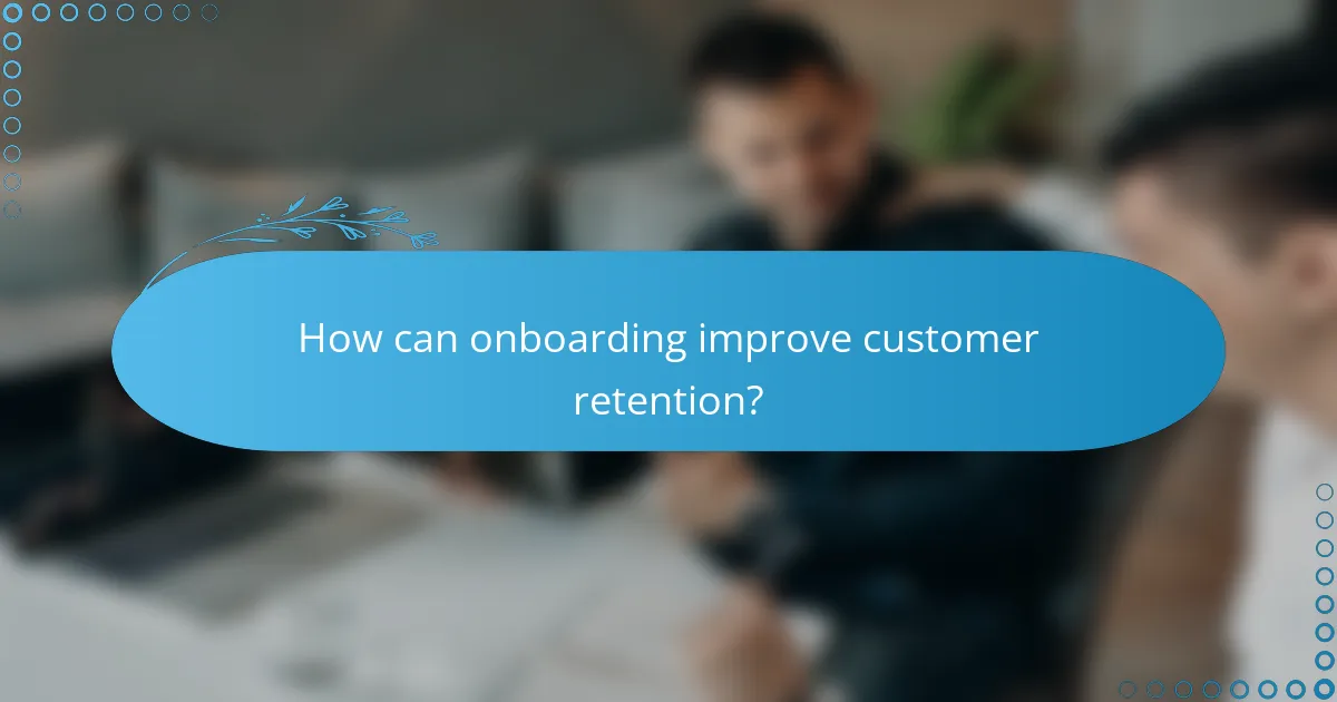 How can onboarding improve customer retention?