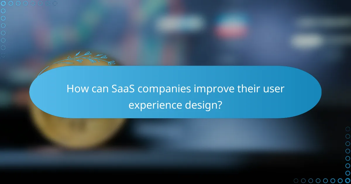 How can SaaS companies improve their user experience design?