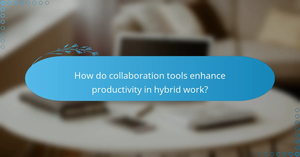 How do collaboration tools enhance productivity in hybrid work?