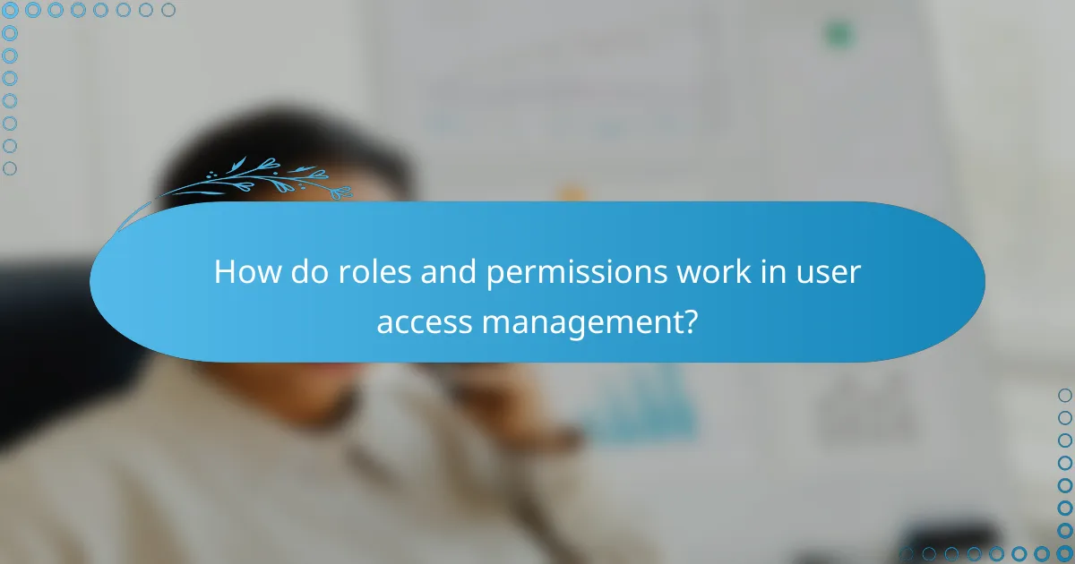 How do roles and permissions work in user access management?