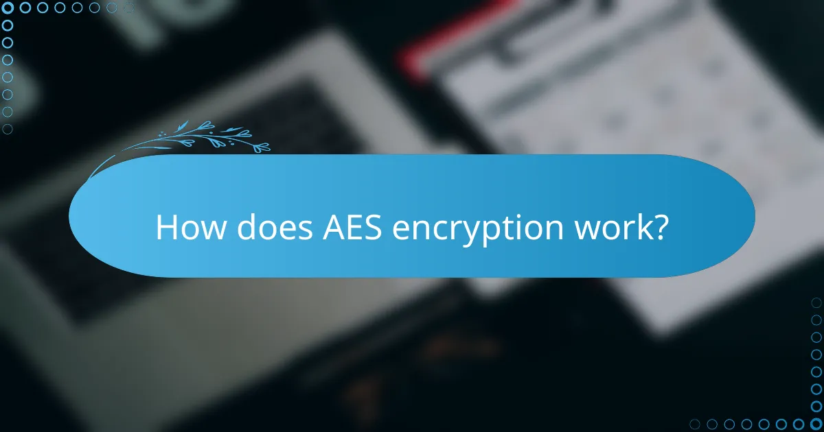 How does AES encryption work?