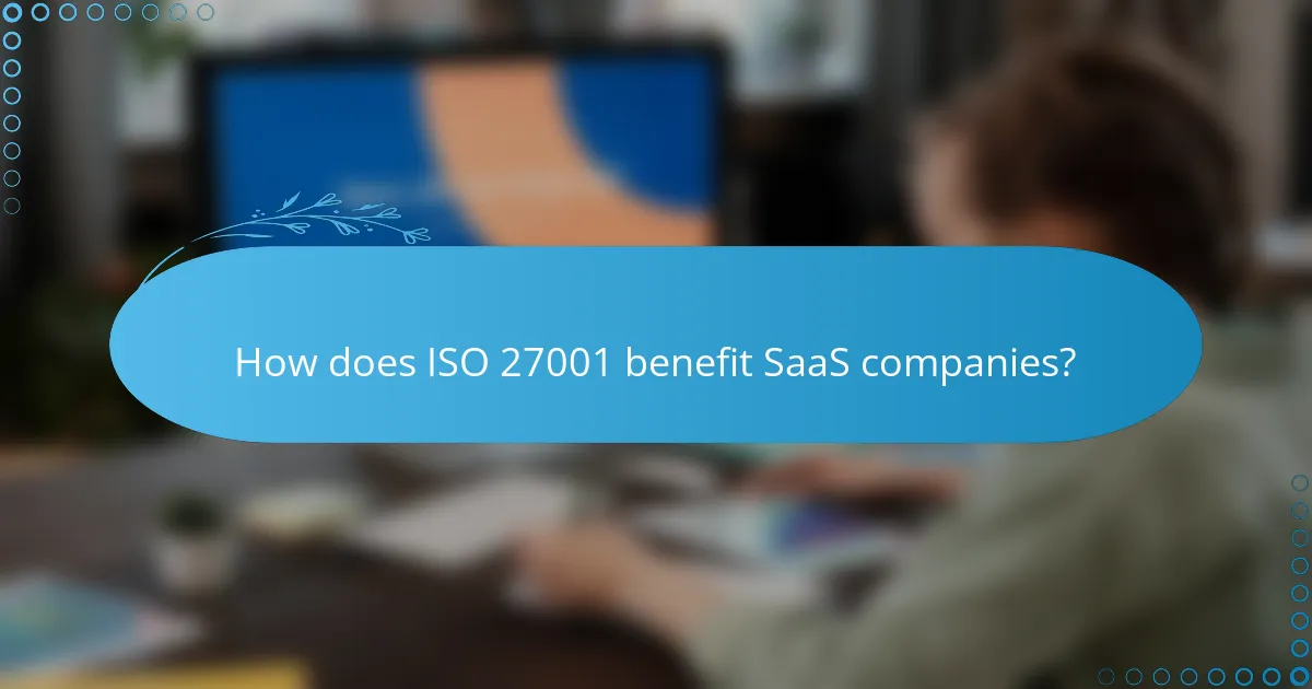 How does ISO 27001 benefit SaaS companies?