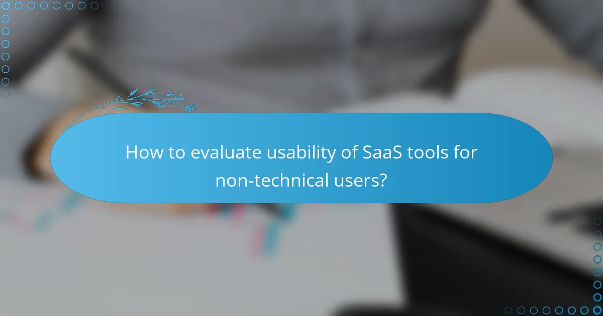 How to evaluate usability of SaaS tools for non-technical users?