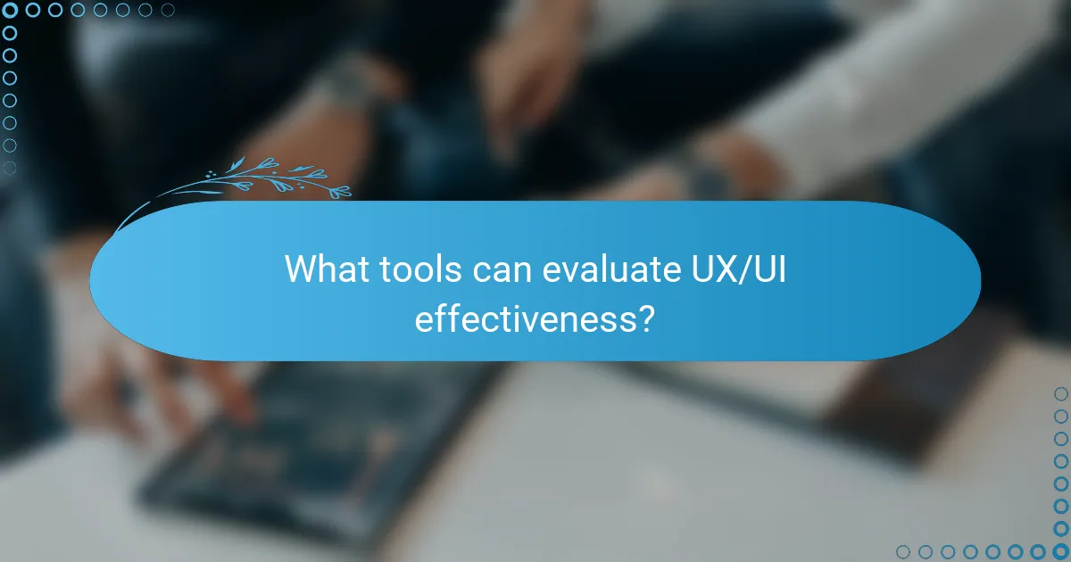 What tools can evaluate UX/UI effectiveness?