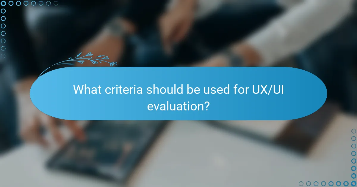 What criteria should be used for UX/UI evaluation?