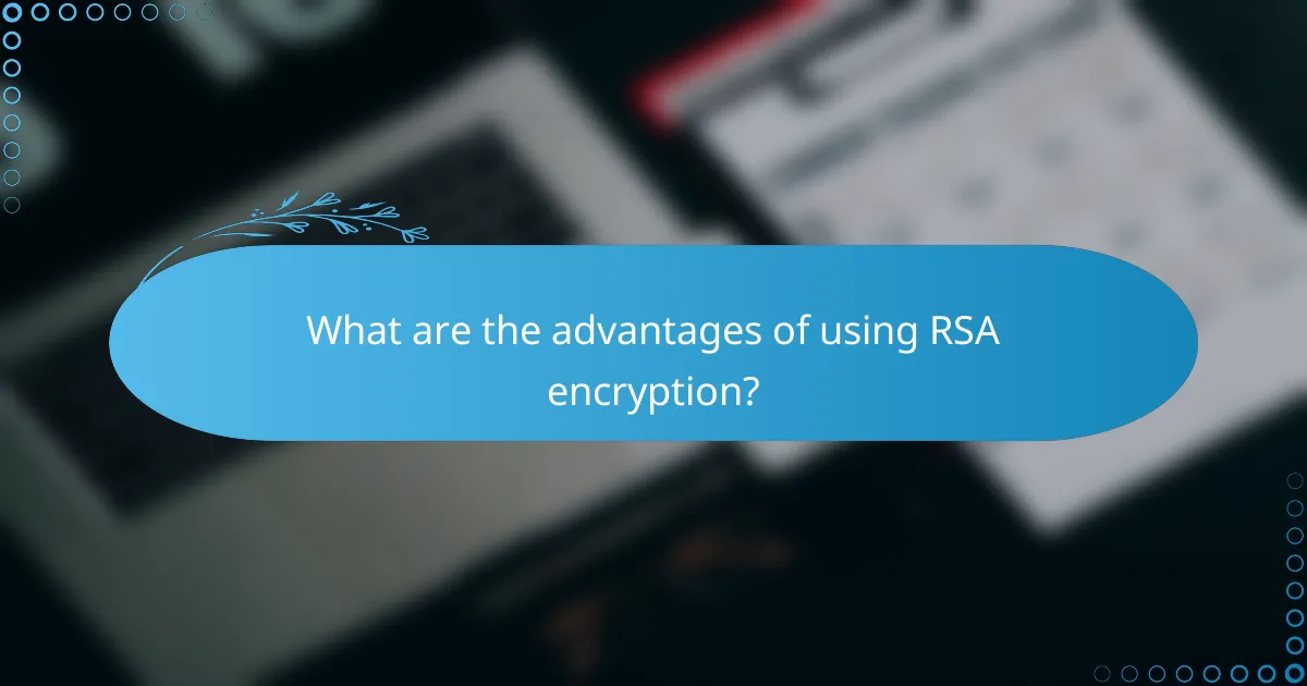 What are the advantages of using RSA encryption?