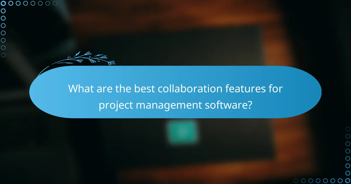 What are the best collaboration features for project management software?