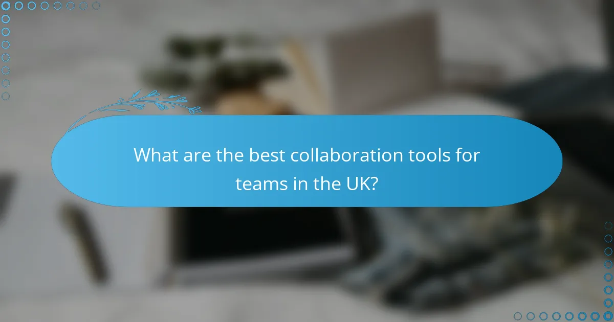 What are the best collaboration tools for teams in the UK?