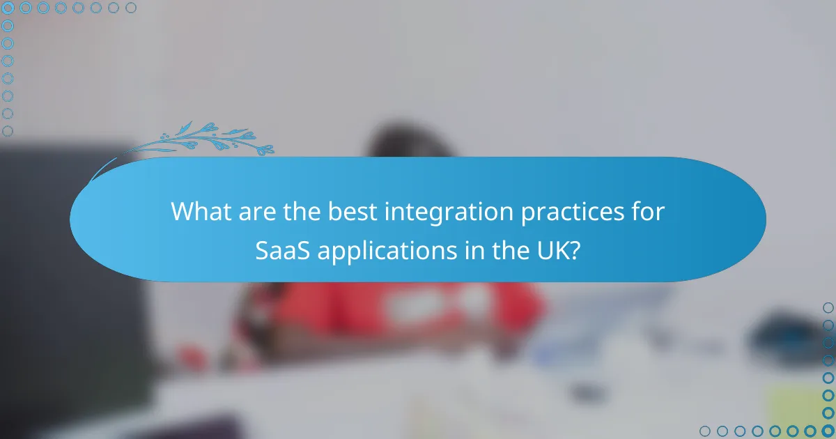What are the best integration practices for SaaS applications in the UK?