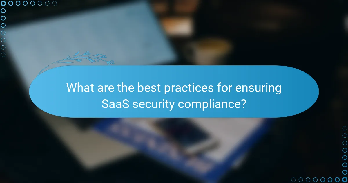 What are the best practices for ensuring SaaS security compliance?