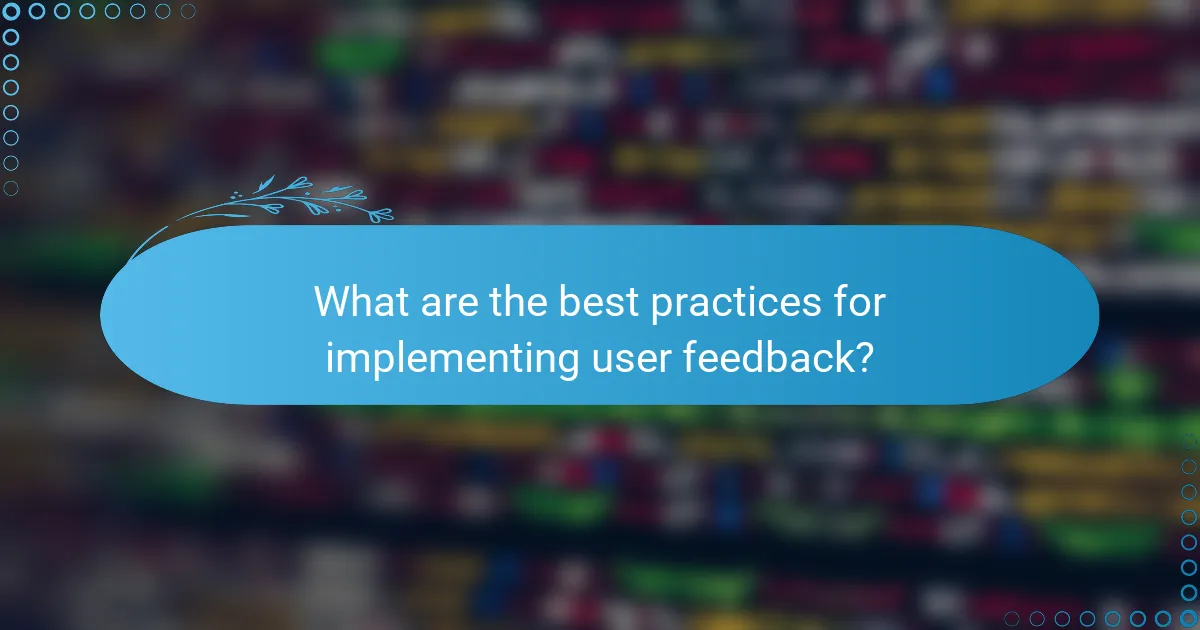 What are the best practices for implementing user feedback?