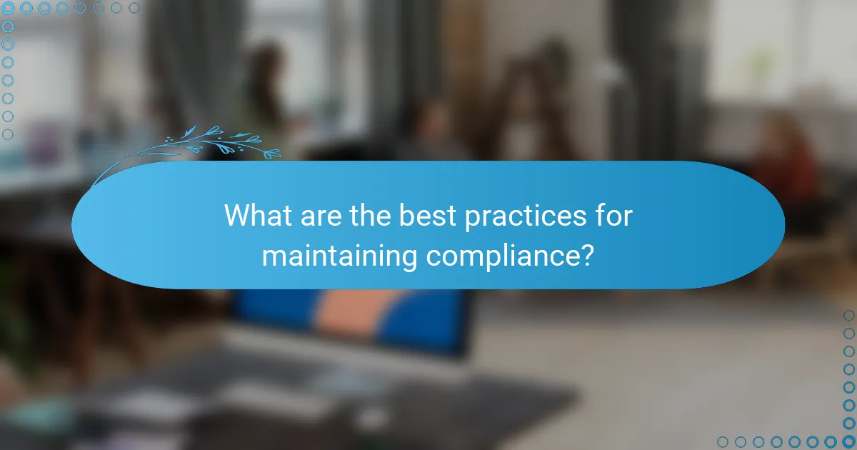 What are the best practices for maintaining compliance?