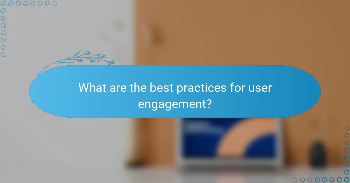 What are the best practices for user engagement?