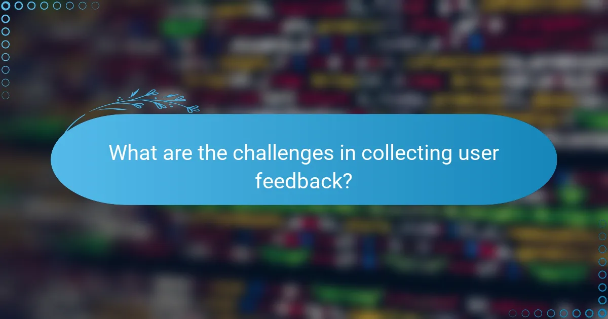What are the challenges in collecting user feedback?