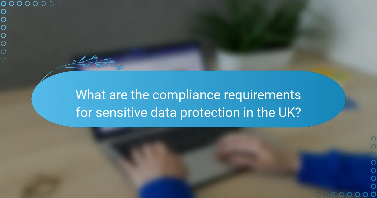 What are the compliance requirements for sensitive data protection in the UK?