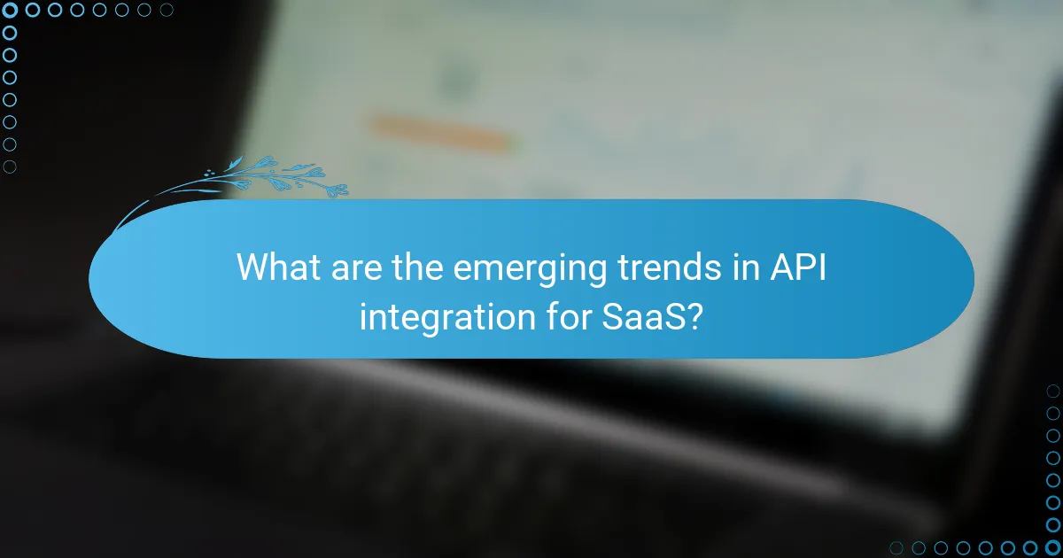 What are the emerging trends in API integration for SaaS?