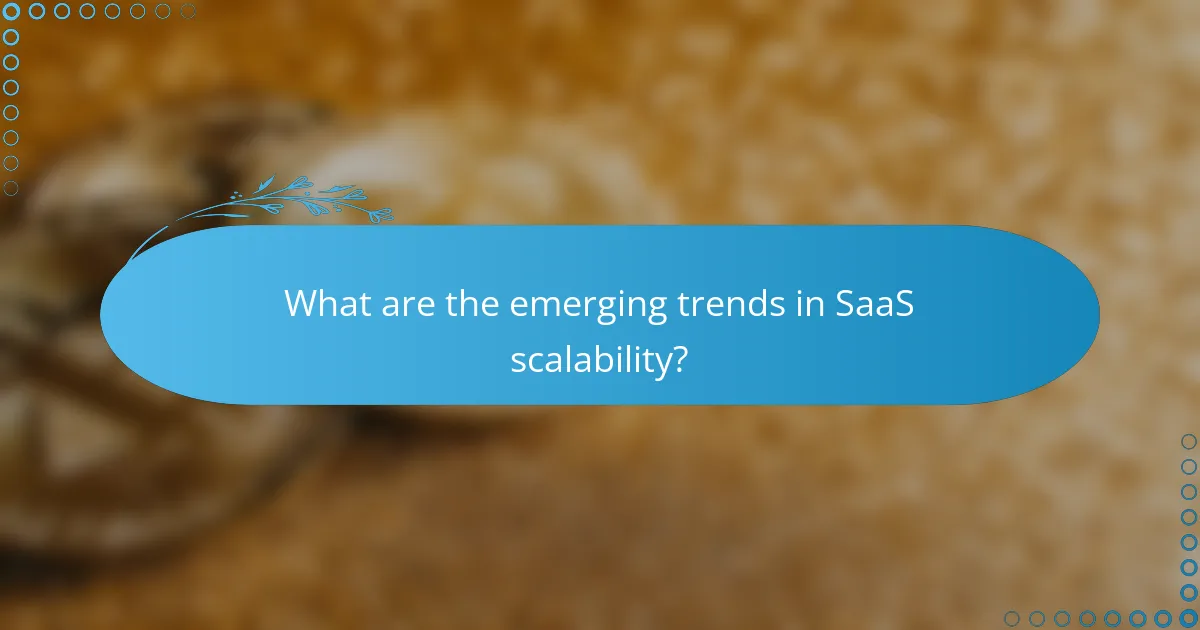 What are the emerging trends in SaaS scalability?