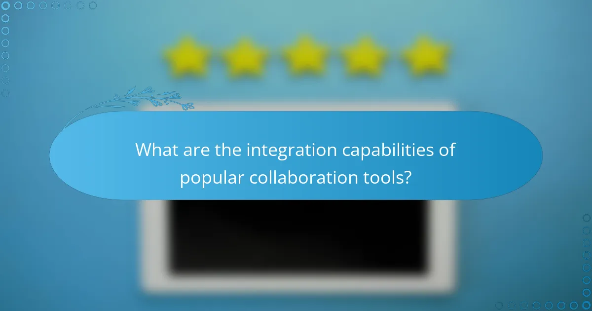 What are the integration capabilities of popular collaboration tools?