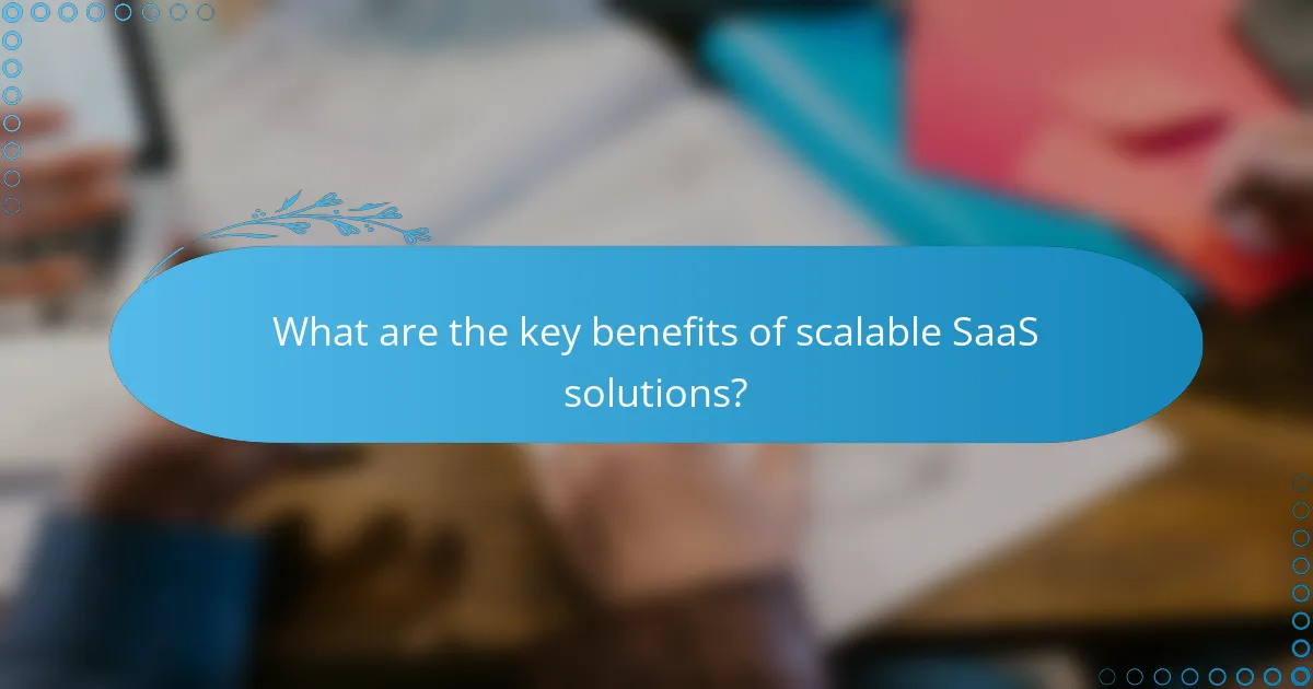What are the key benefits of scalable SaaS solutions?