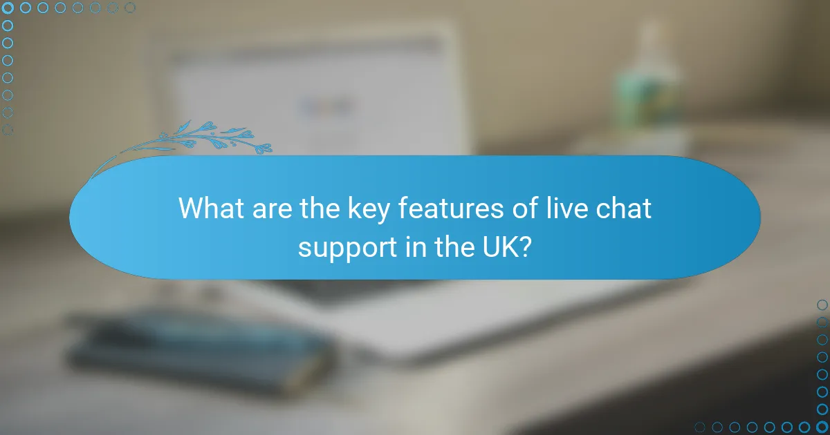 What are the key features of live chat support in the UK?