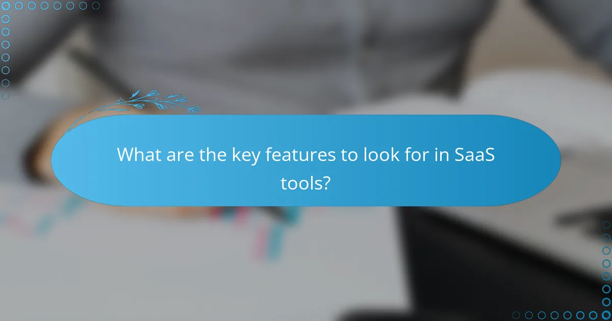 What are the key features to look for in SaaS tools?