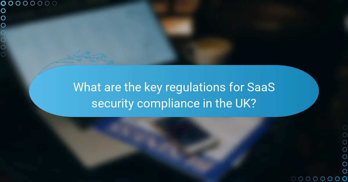 What are the key regulations for SaaS security compliance in the UK?
