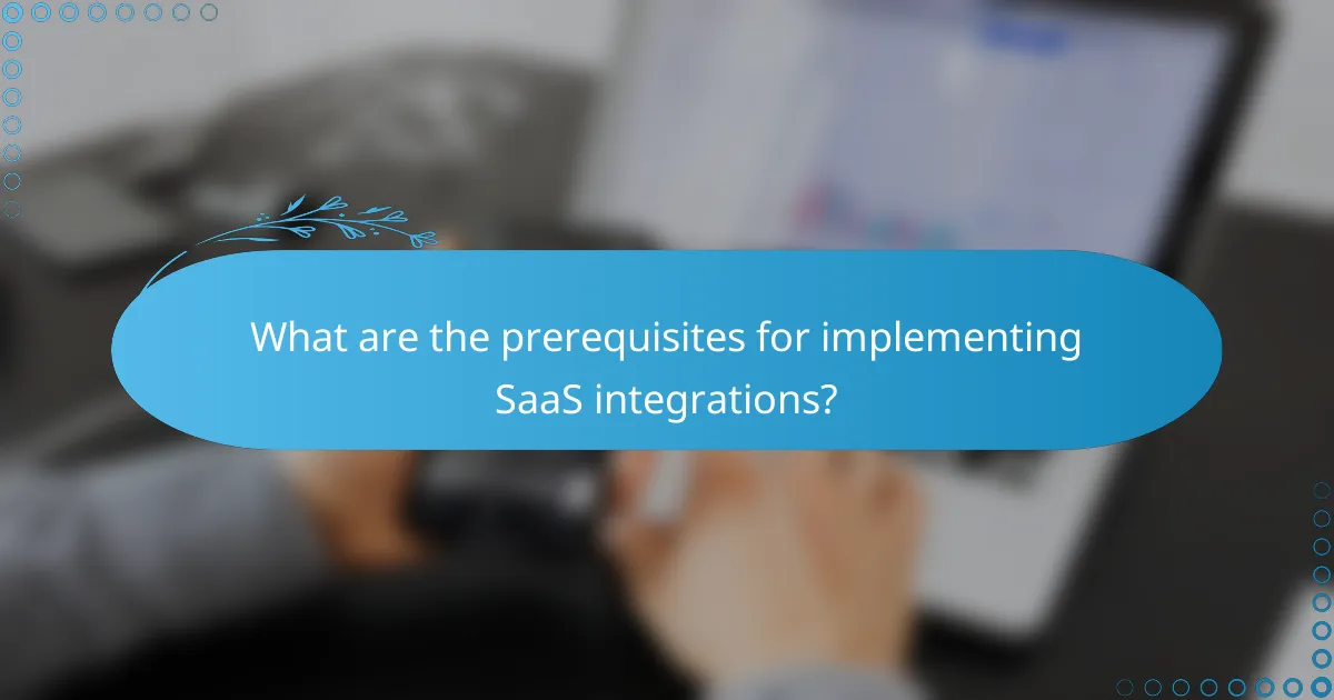 What are the prerequisites for implementing SaaS integrations?
