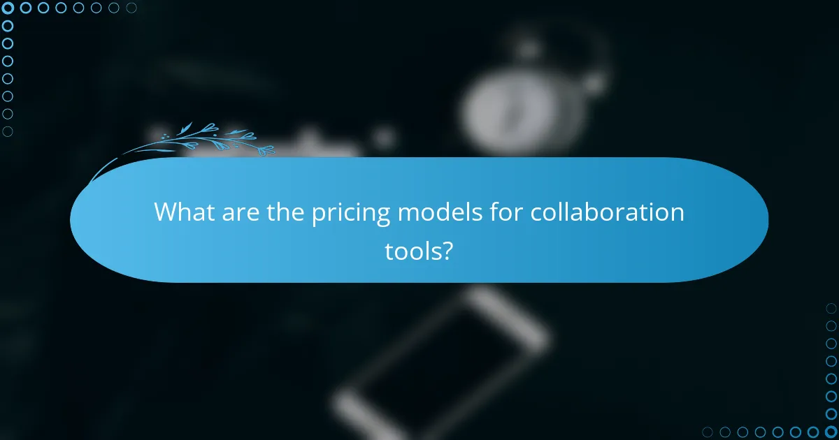What are the pricing models for collaboration tools?
