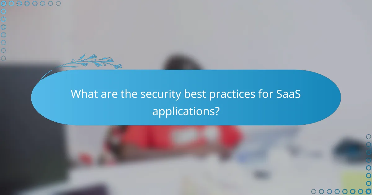 What are the security best practices for SaaS applications?