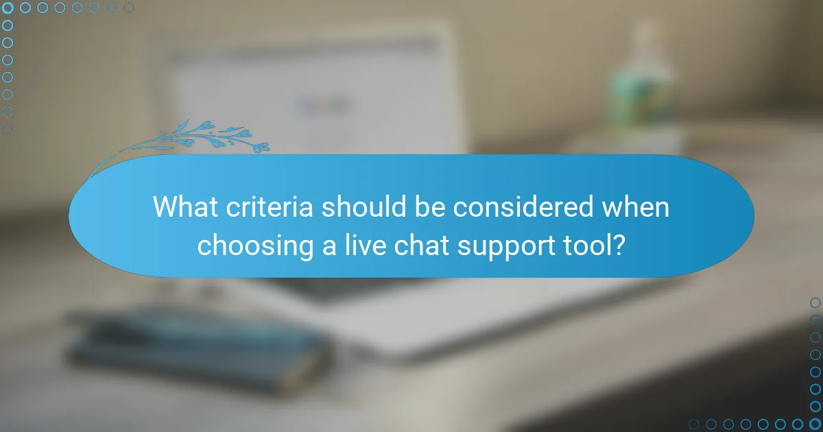 What criteria should be considered when choosing a live chat support tool?