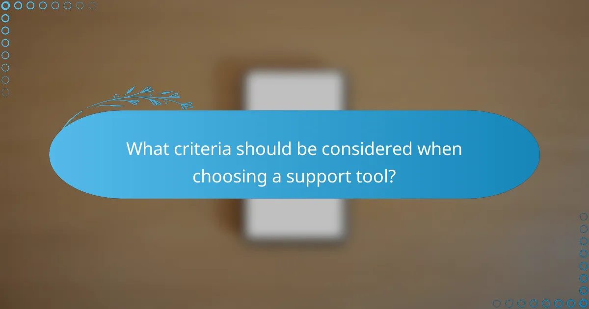 What criteria should be considered when choosing a support tool?