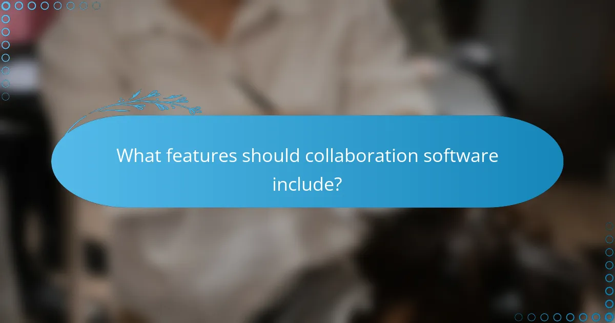 What features should collaboration software include?