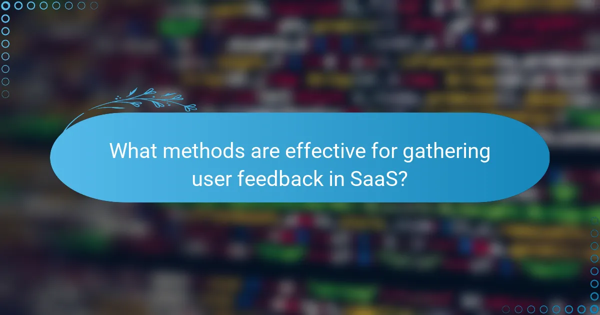 What methods are effective for gathering user feedback in SaaS?