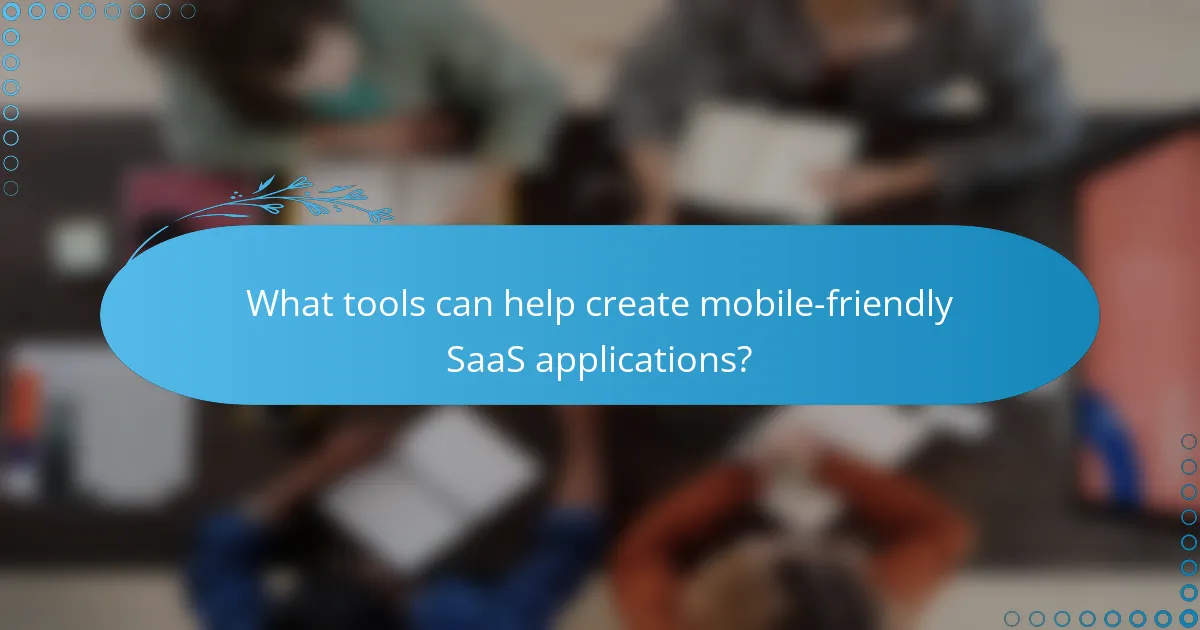 What tools can help create mobile-friendly SaaS applications?