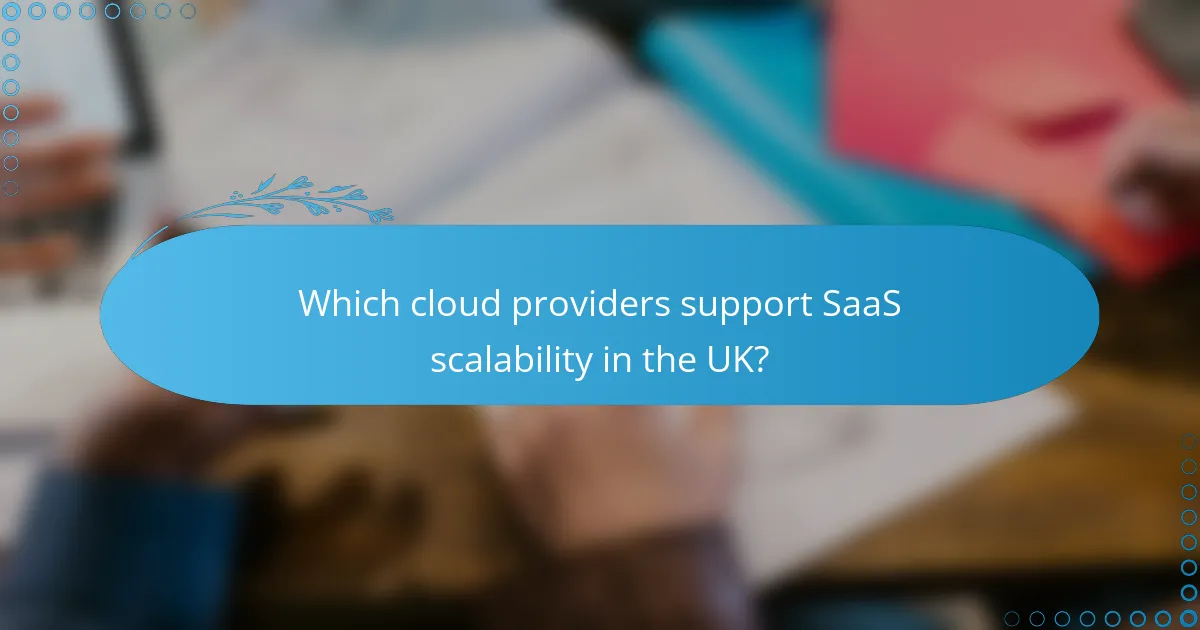 Which cloud providers support SaaS scalability in the UK?
