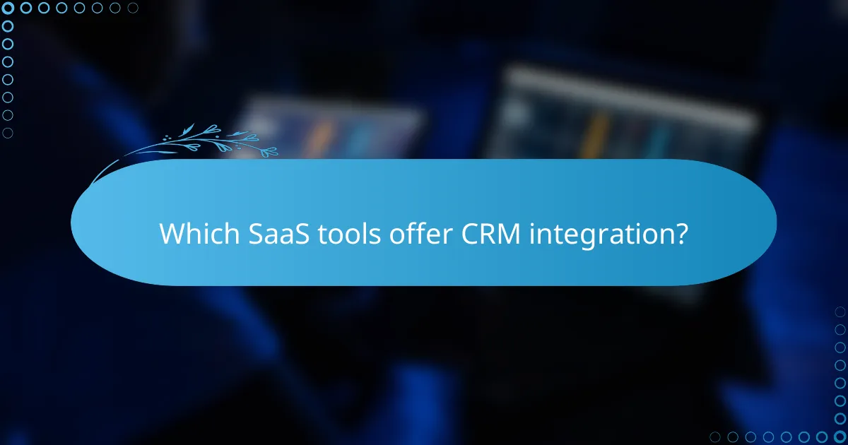 Which SaaS tools offer CRM integration?