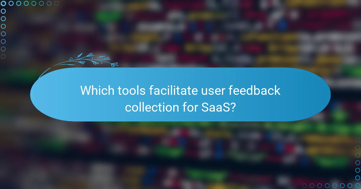 Which tools facilitate user feedback collection for SaaS?